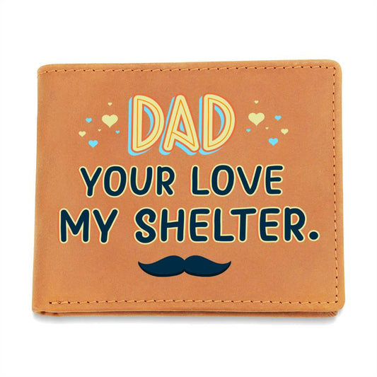 Dad Your Love My Shelter Custom Graphic Leather Wallet | Best gift for Dad and Guys