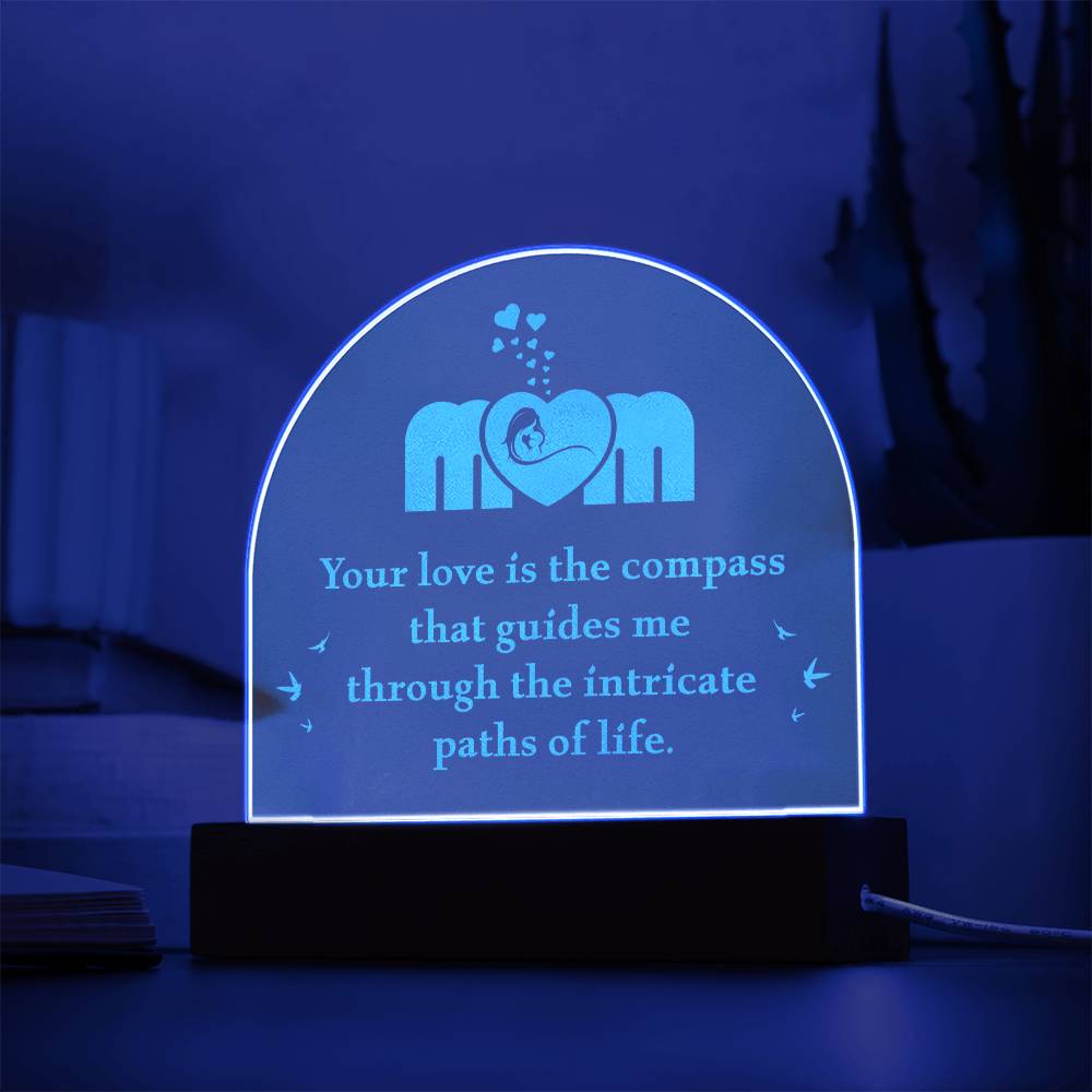 Mom - your love is the compass that guides me | Best gift for your loved ones | Engraved Acrylic Dome with LED Base w/Cord