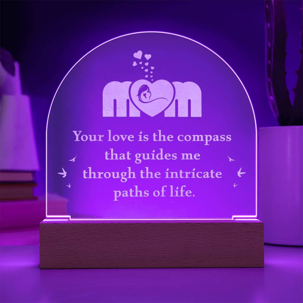 Mom - your love is the compass that guides me | Best gift for your loved ones | Engraved Acrylic Dome with LED Base w/Cord